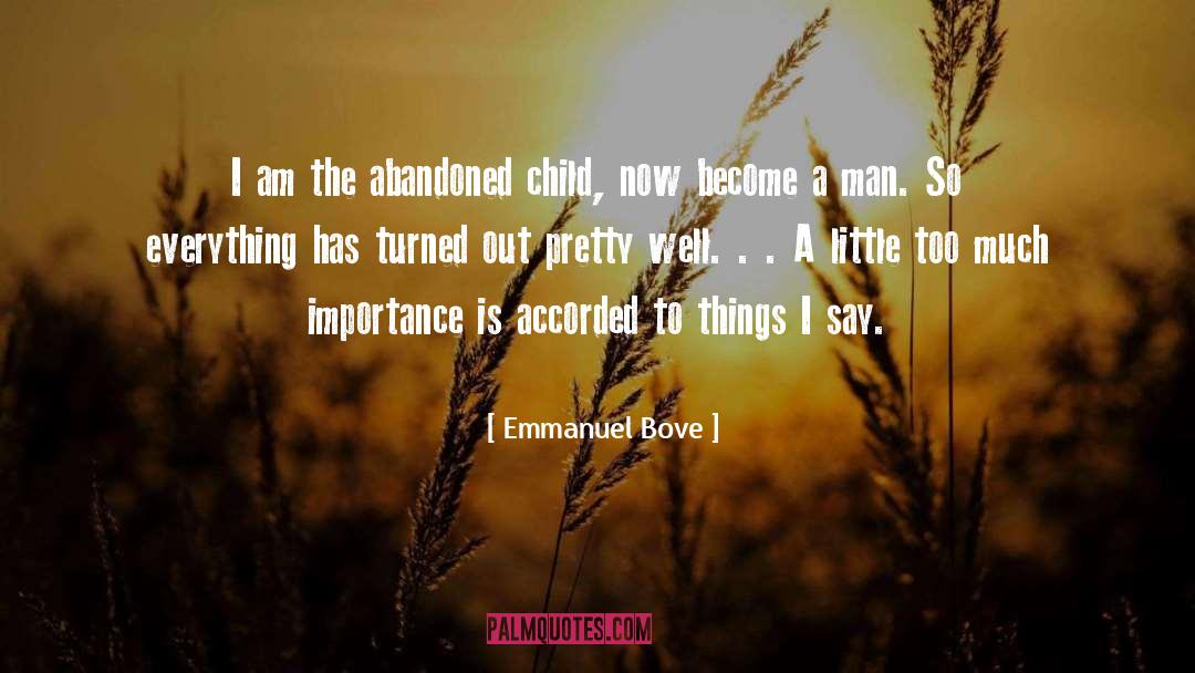Emmanuel Bove Quotes: I am the abandoned child,