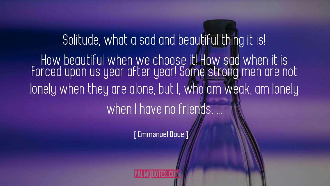 Emmanuel Bove Quotes: Solitude, what a sad and
