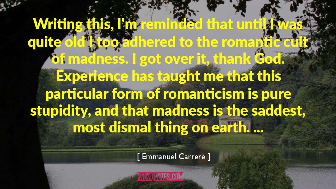 Emmanuel Carrere Quotes: Writing this, I'm reminded that