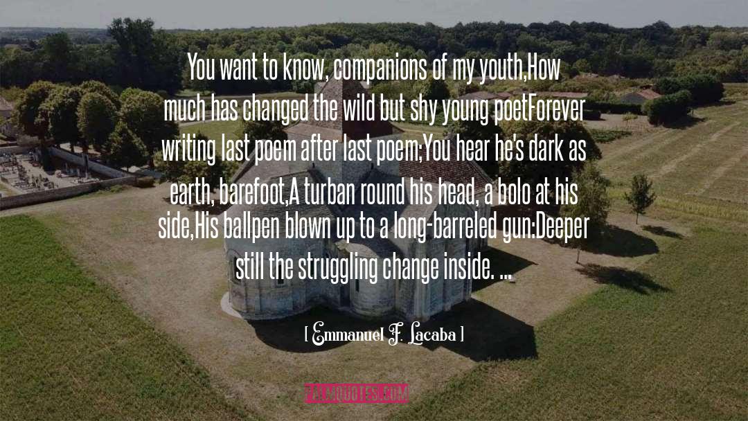 Emmanuel F. Lacaba Quotes: You want to know, companions