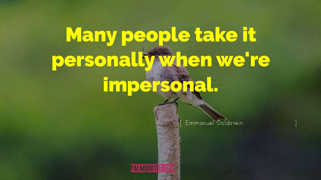 Emmanuel Goldstein Quotes: Many people take it personally