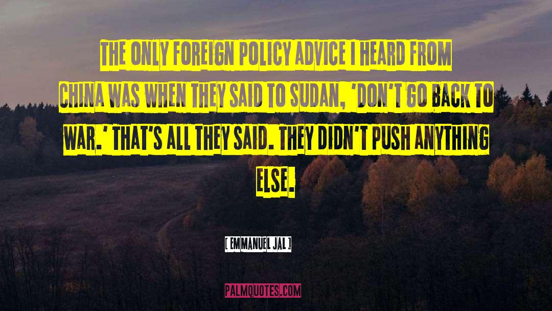 Emmanuel Jal Quotes: The only foreign policy advice