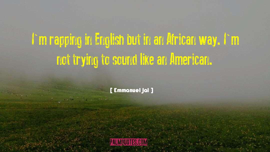 Emmanuel Jal Quotes: I'm rapping in English but