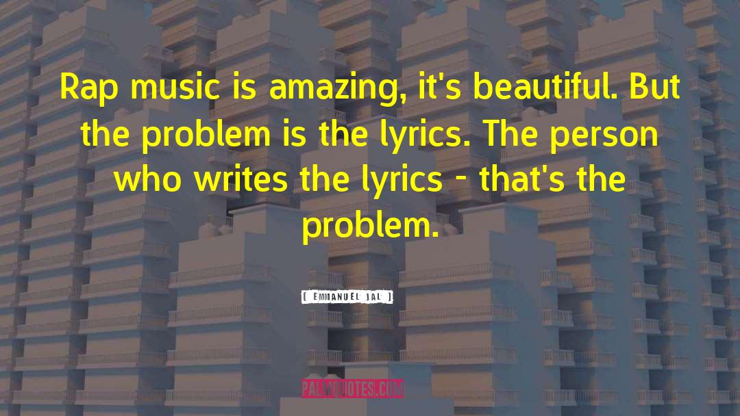 Emmanuel Jal Quotes: Rap music is amazing, it's