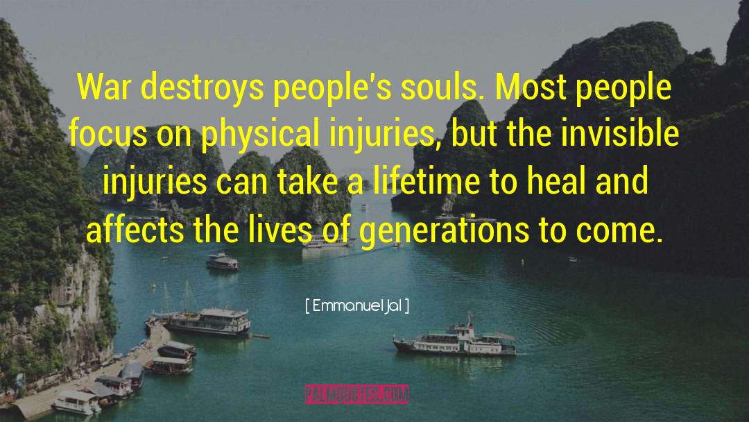 Emmanuel Jal Quotes: War destroys people's souls. Most