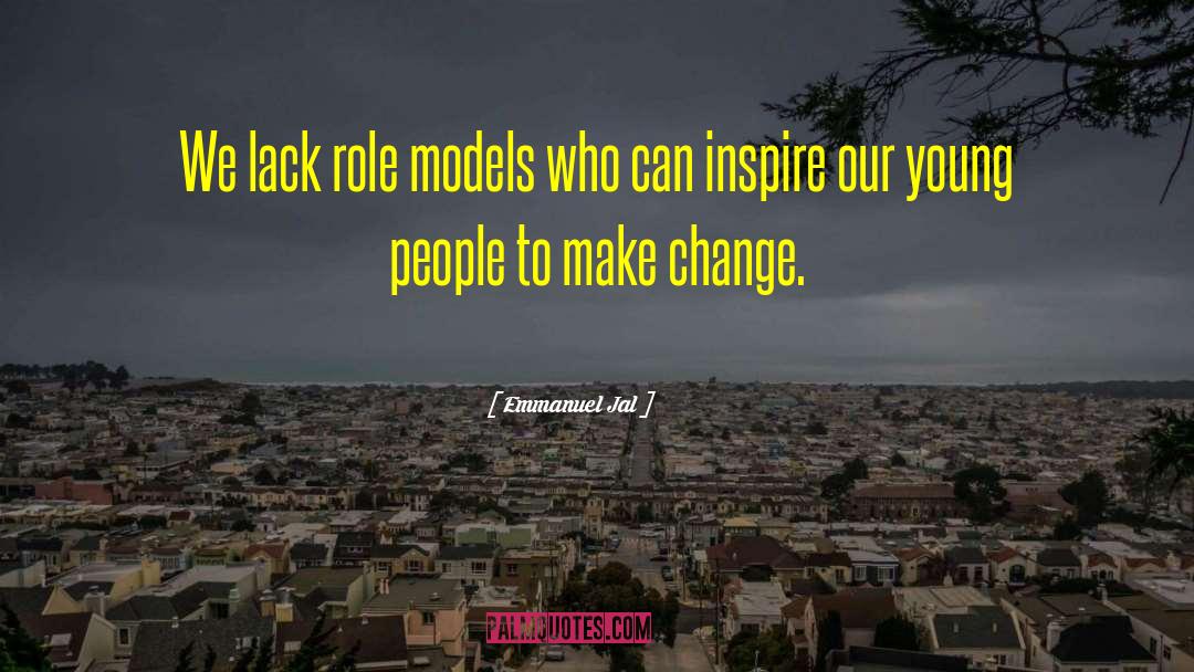 Emmanuel Jal Quotes: We lack role models who