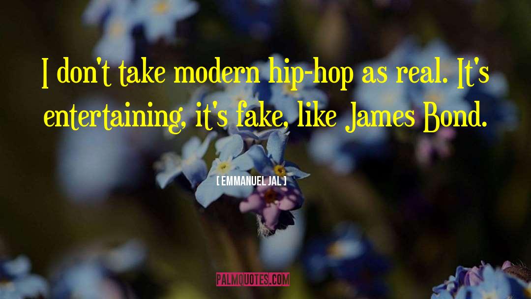 Emmanuel Jal Quotes: I don't take modern hip-hop