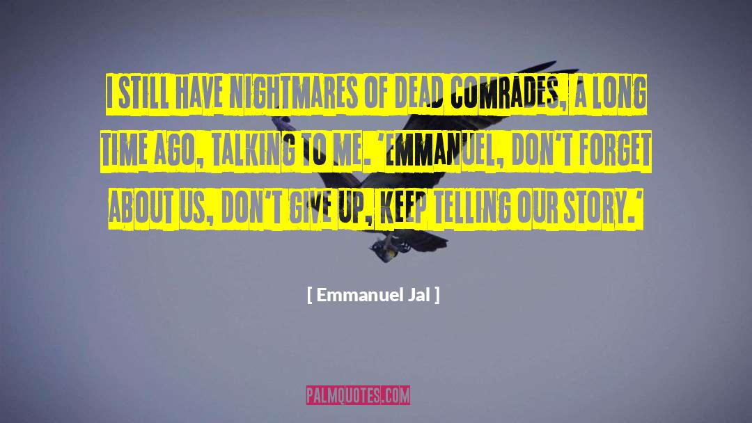 Emmanuel Jal Quotes: I still have nightmares of