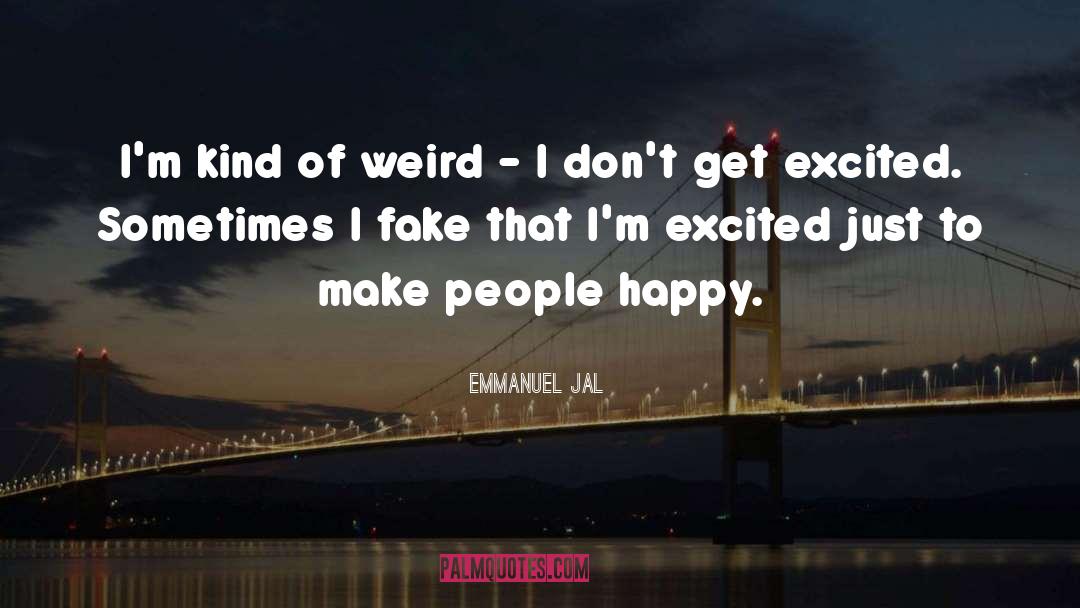 Emmanuel Jal Quotes: I'm kind of weird -