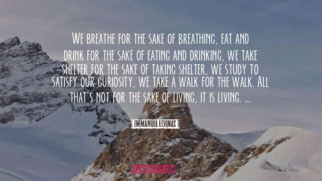 Emmanuel Levinas Quotes: We breathe for the sake