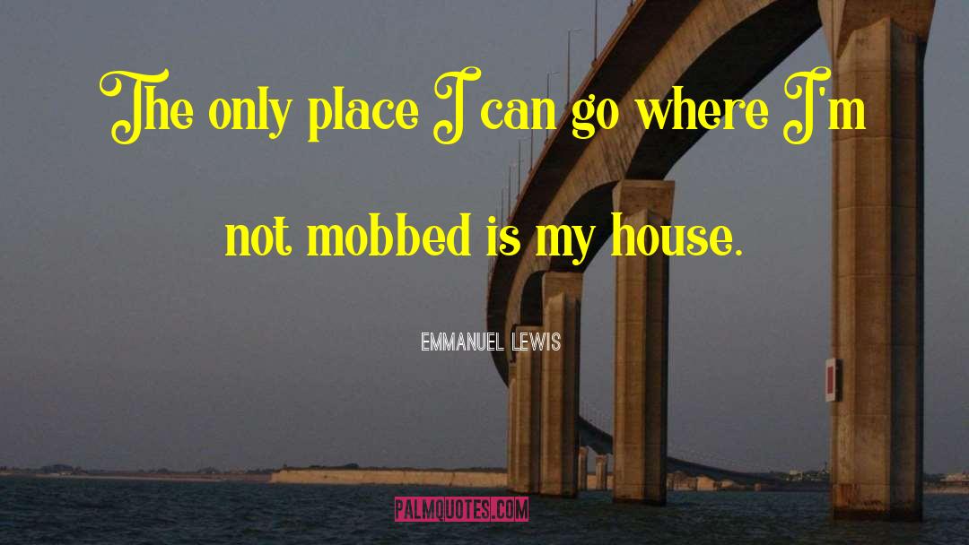 Emmanuel Lewis Quotes: The only place I can