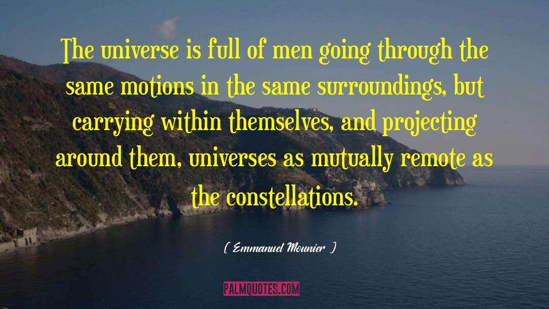 Emmanuel Mounier Quotes: The universe is full of