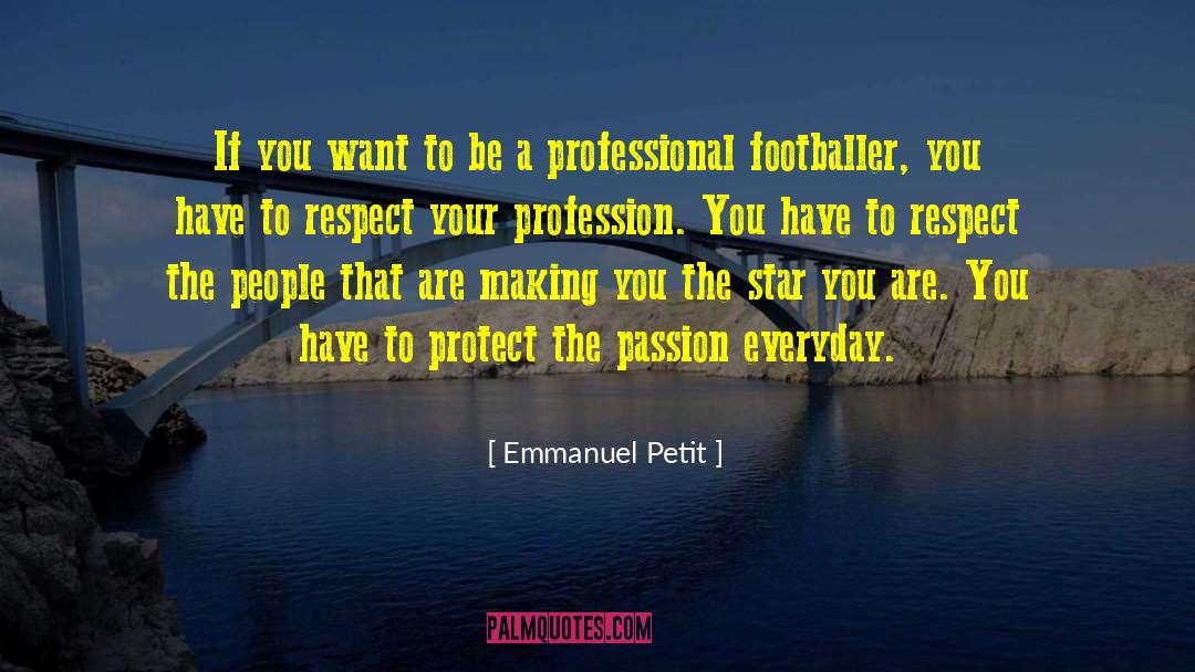 Emmanuel Petit Quotes: If you want to be