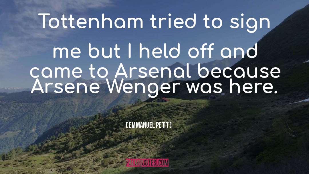 Emmanuel Petit Quotes: Tottenham tried to sign me