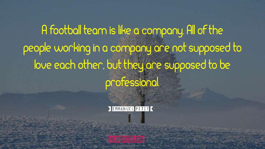 Emmanuel Petit Quotes: A football team is like