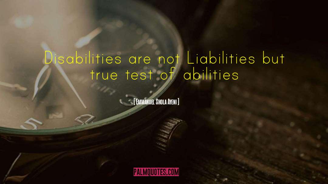 Emmanuel Shola Ayeni Quotes: Disabilities are not Liabilities but