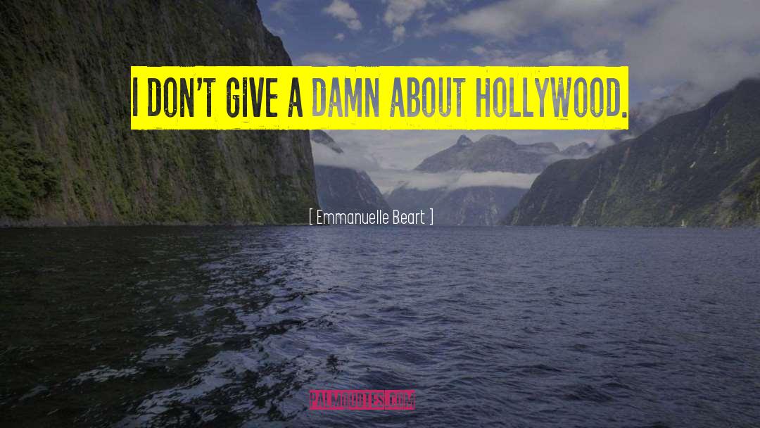 Emmanuelle Beart Quotes: I don't give a damn