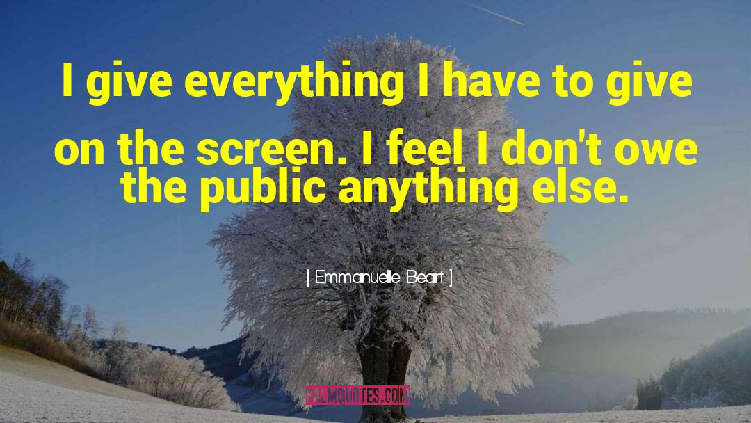 Emmanuelle Beart Quotes: I give everything I have