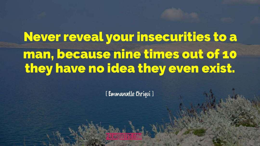 Emmanuelle Chriqui Quotes: Never reveal your insecurities to