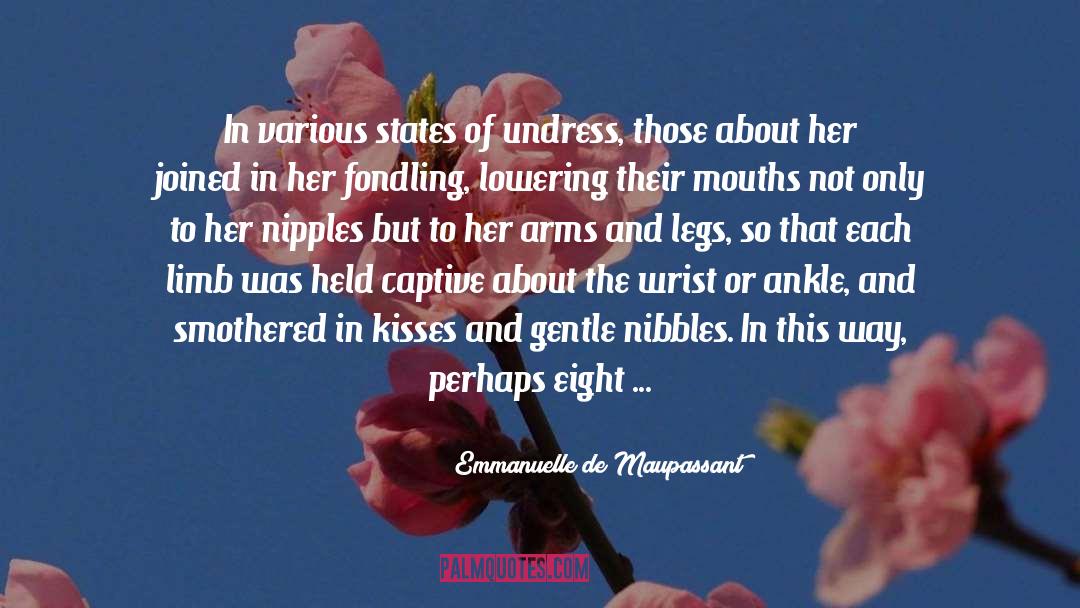 Emmanuelle De Maupassant Quotes: In various states of undress,