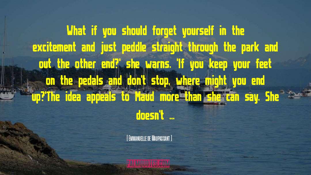 Emmanuelle De Maupassant Quotes: What if you should forget