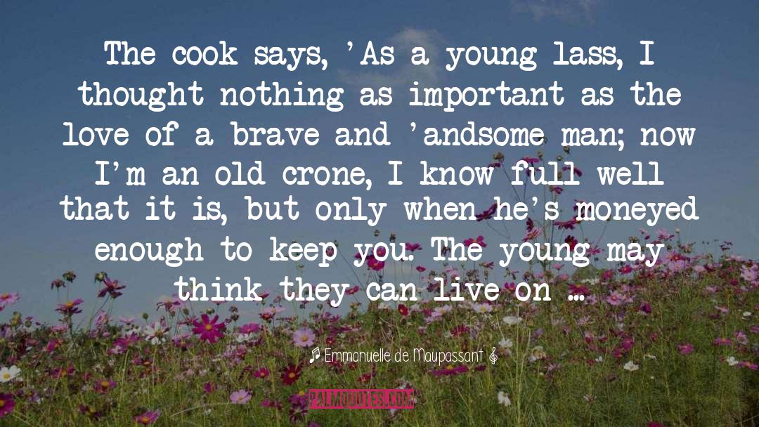 Emmanuelle De Maupassant Quotes: The cook says, 'As a