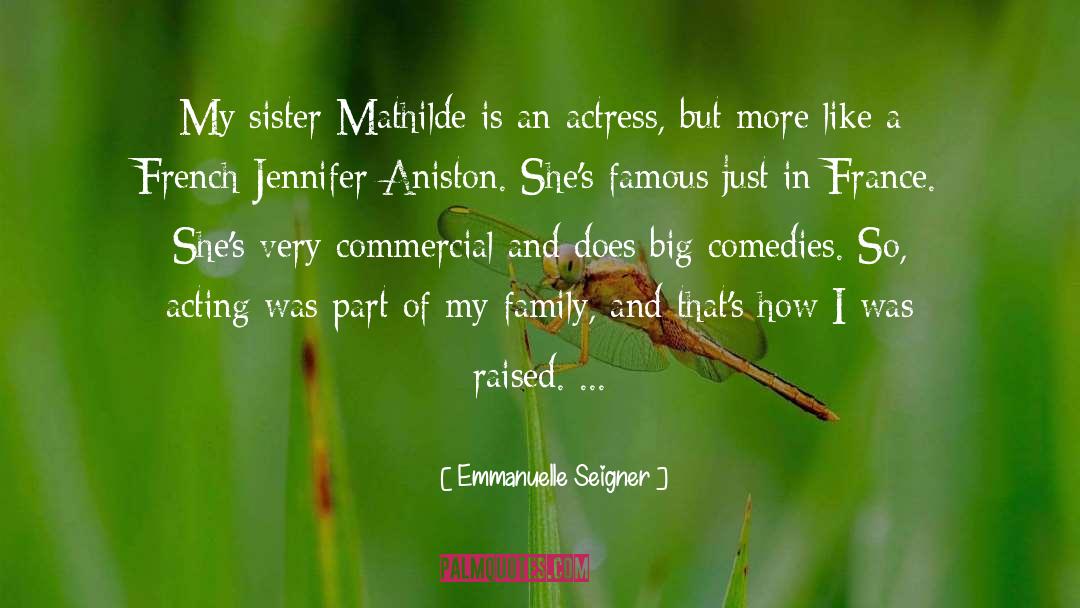 Emmanuelle Seigner Quotes: My sister Mathilde is an