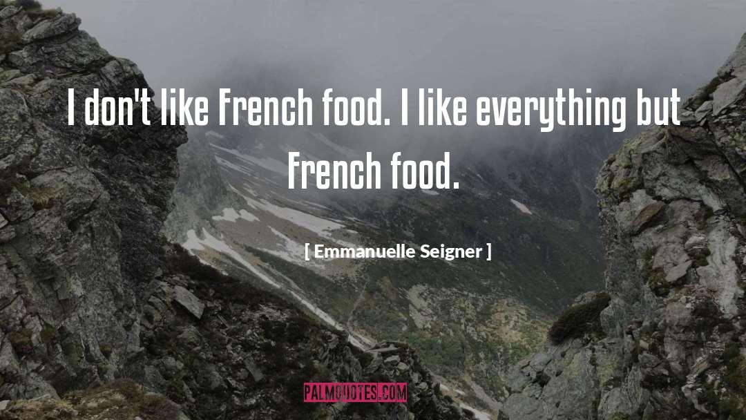 Emmanuelle Seigner Quotes: I don't like French food.