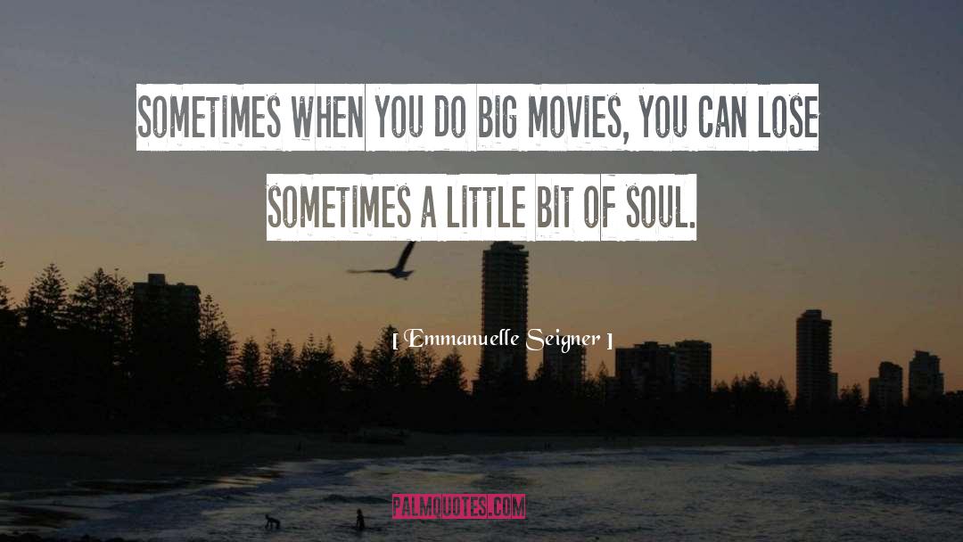 Emmanuelle Seigner Quotes: Sometimes when you do big