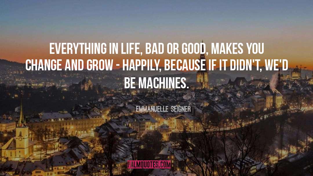 Emmanuelle Seigner Quotes: Everything in life, bad or