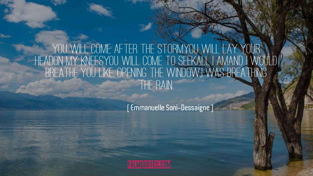 Emmanuelle Soni-Dessaigne Quotes: You will come <br />After