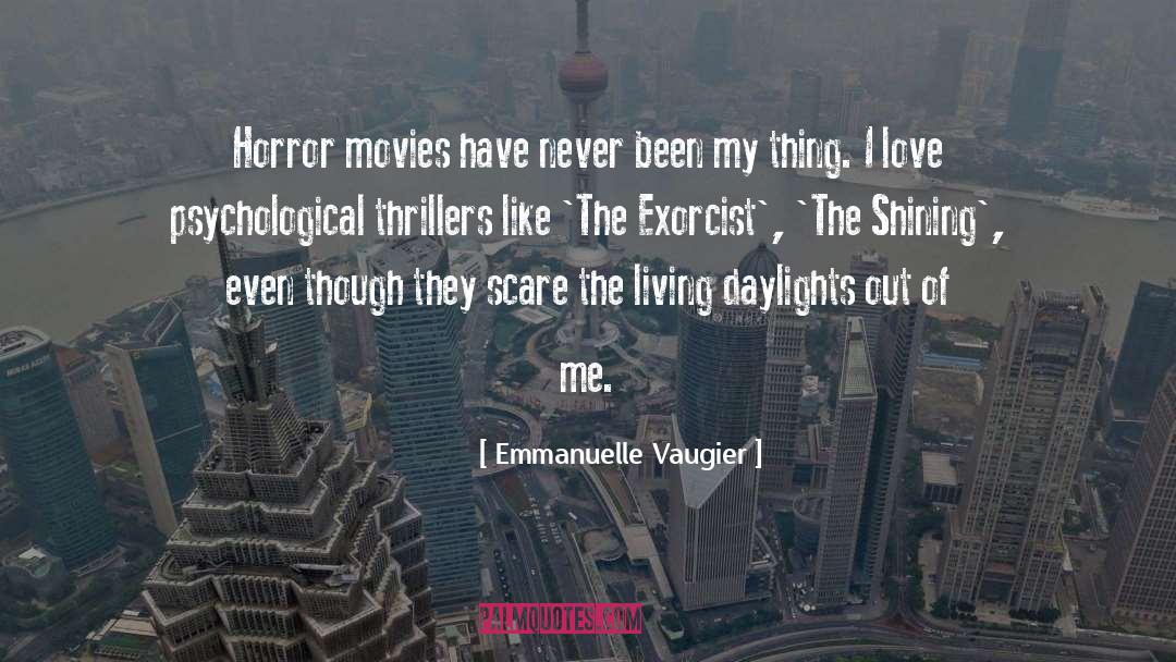 Emmanuelle Vaugier Quotes: Horror movies have never been