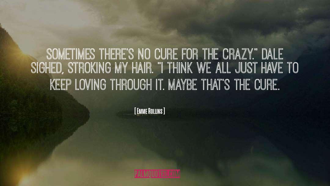 Emme Rollins Quotes: Sometimes there's no cure for