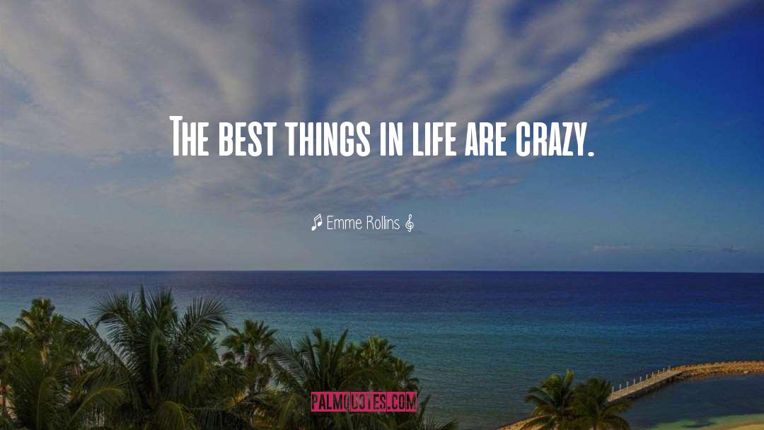 Emme Rollins Quotes: The best things in life
