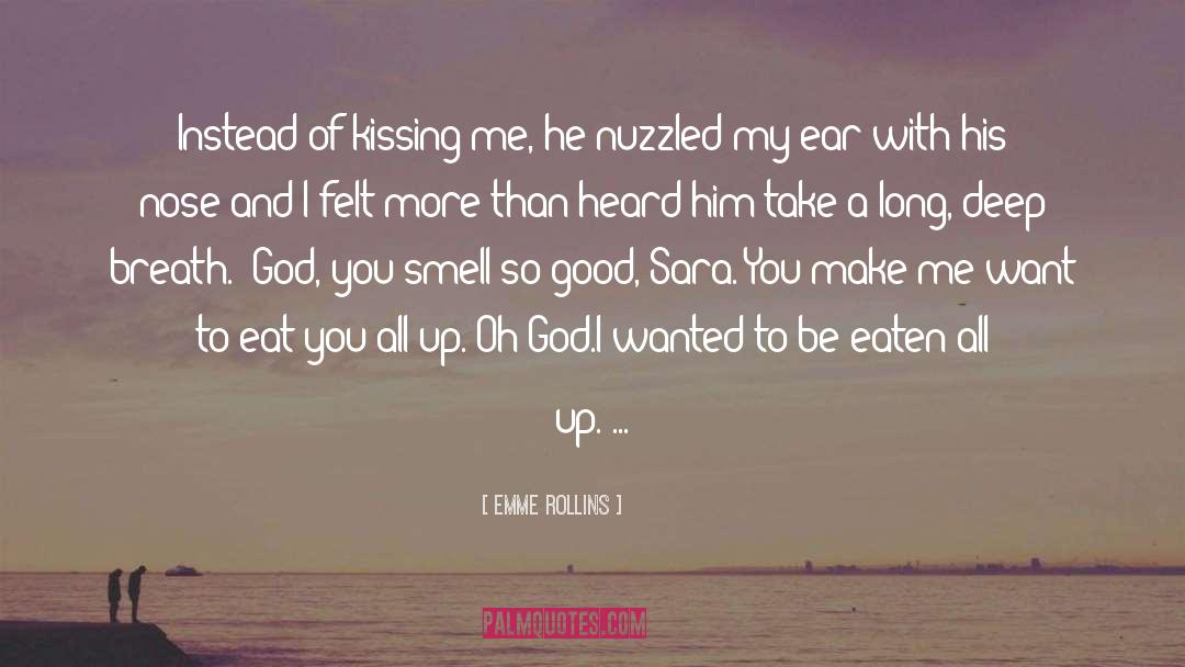 Emme Rollins Quotes: Instead of kissing me, he