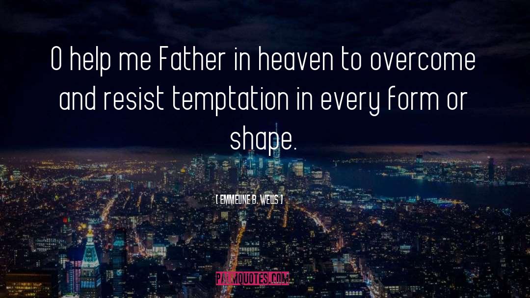 Emmeline B. Wells Quotes: O help me Father in