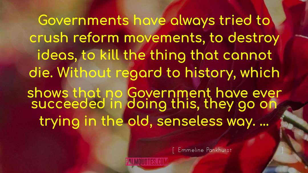 Emmeline Pankhurst Quotes: Governments have always tried to