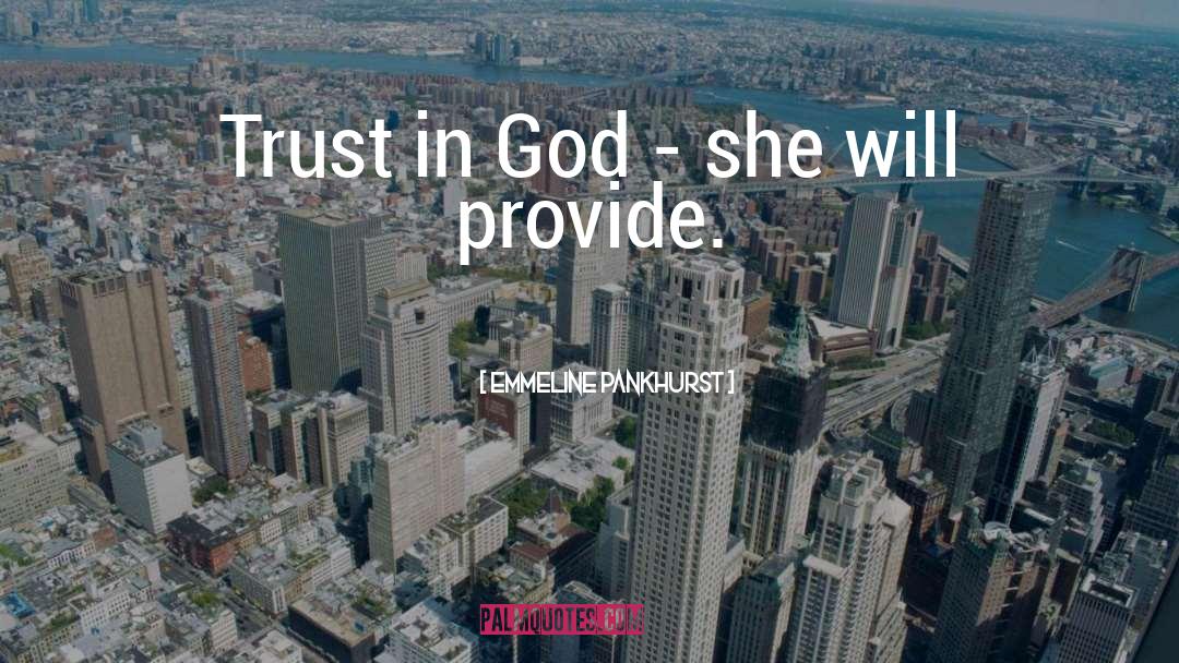 Emmeline Pankhurst Quotes: Trust in God - she