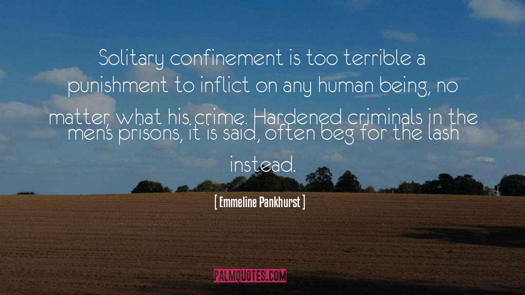 Emmeline Pankhurst Quotes: Solitary confinement is too terrible