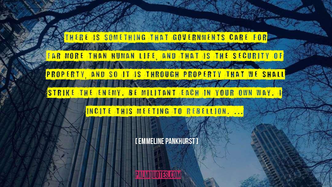 Emmeline Pankhurst Quotes: There is something that Governments