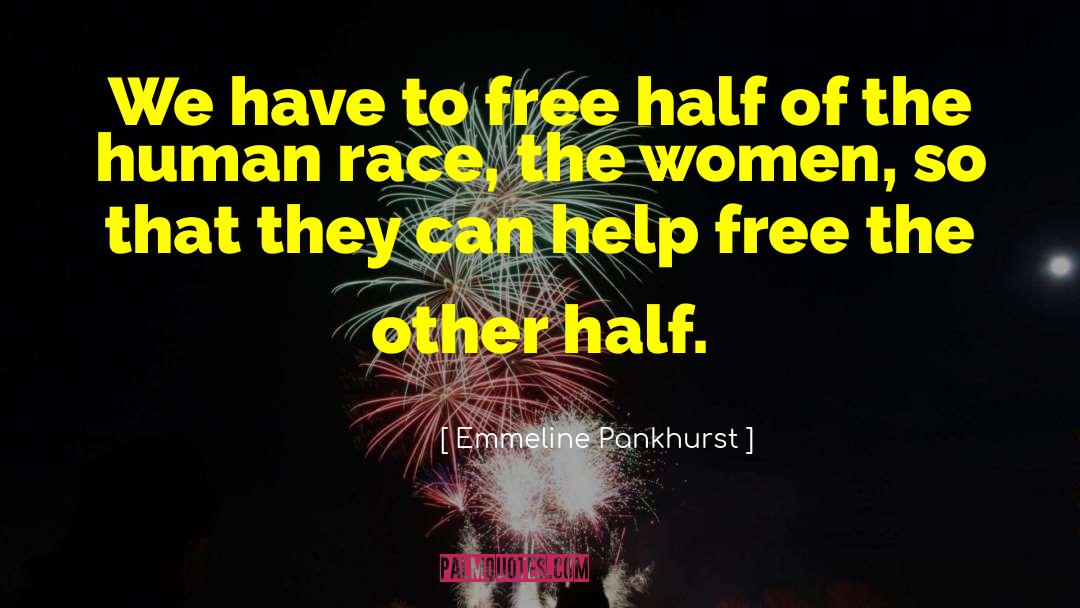 Emmeline Pankhurst Quotes: We have to free half