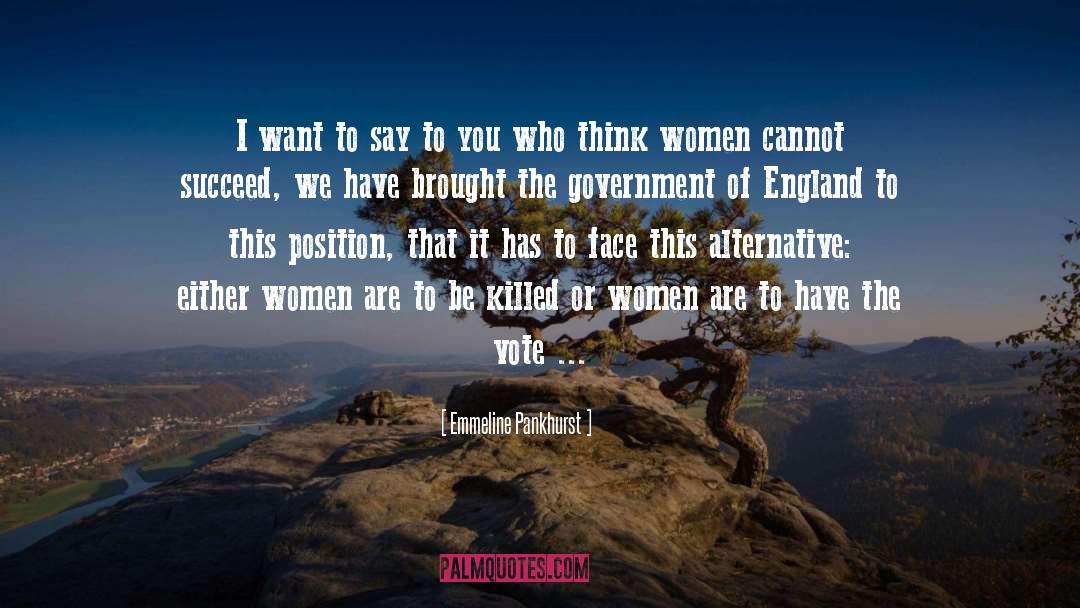 Emmeline Pankhurst Quotes: I want to say to