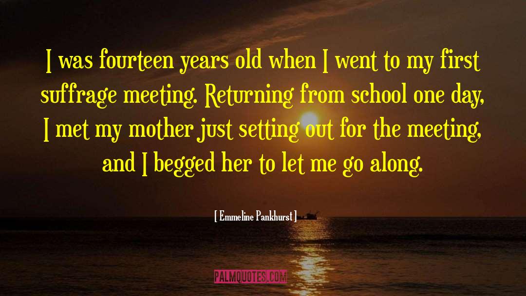 Emmeline Pankhurst Quotes: I was fourteen years old