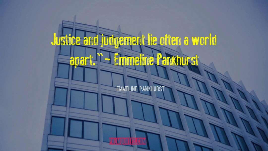 Emmeline Pankhurst Quotes: Justice and judgement lie often