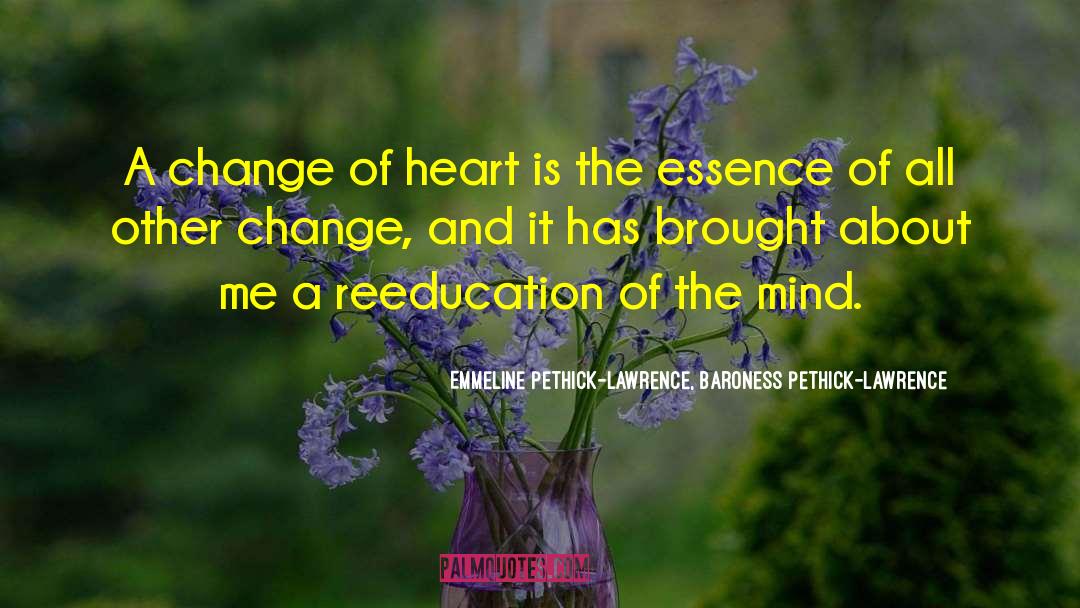 Emmeline Pethick-Lawrence, Baroness Pethick-Lawrence Quotes: A change of heart is