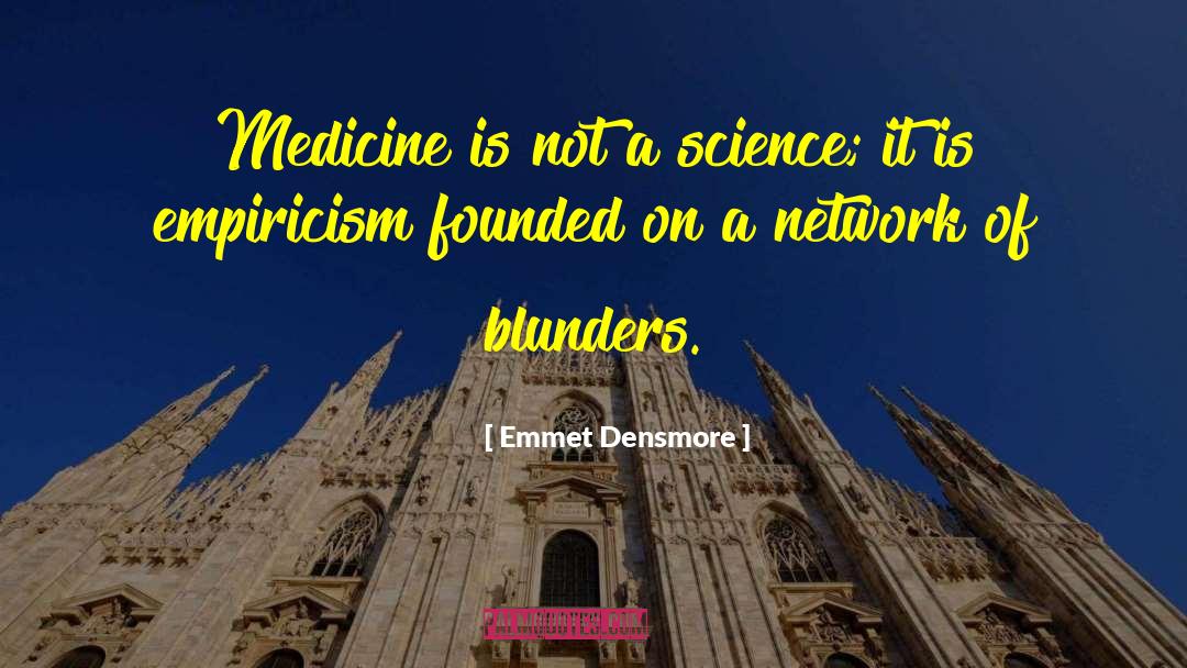 Emmet Densmore Quotes: Medicine is not a science;