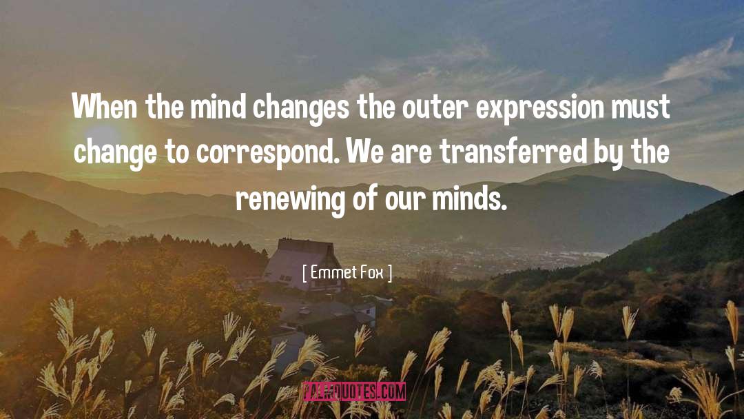 Emmet Fox Quotes: When the mind changes the