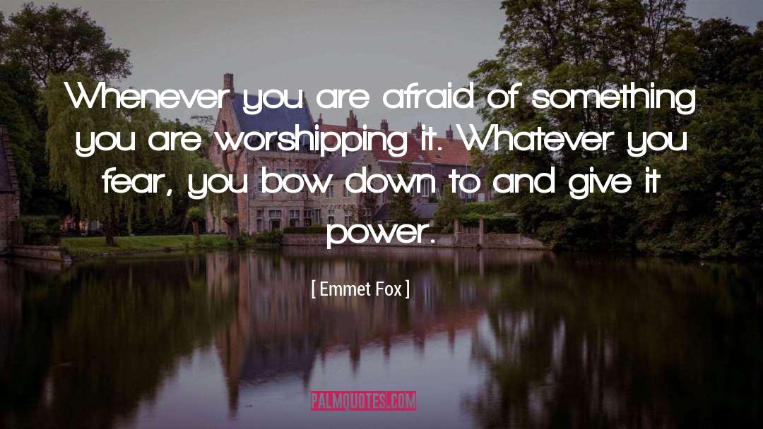Emmet Fox Quotes: Whenever you are afraid of