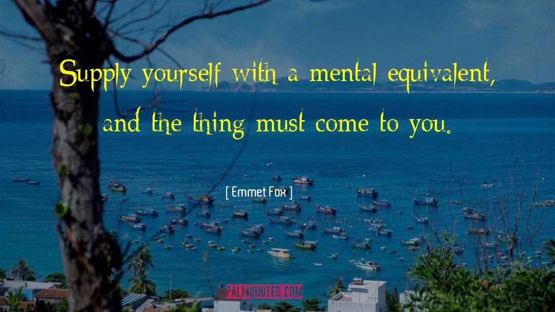 Emmet Fox Quotes: Supply yourself with a mental