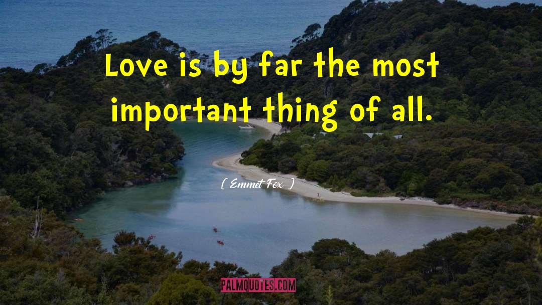 Emmet Fox Quotes: Love is by far the